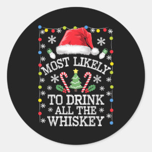 Most Likely To Drink All The Whiskey Funny Christm Classic Round Sticker