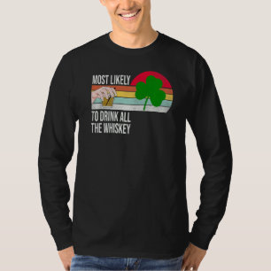 Most Likely To Drink All The Whiskey Funny St Patr T-Shirt