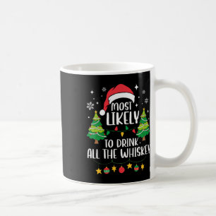 Most Likely To Drink All The Whiskey Matching Chri Coffee Mug