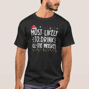 Most Likely To Drink All The Whiskey Merry Christm T-Shirt
