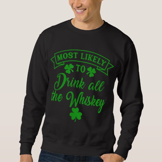 Most Likely To Drink All The Whiskey Patrick's Day Sweatshirt (Front)