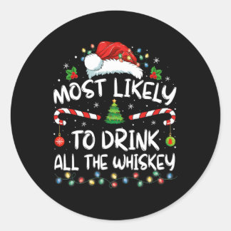 Most Likely To Drink All The Whiskey Santa Christm Classic Round Sticker