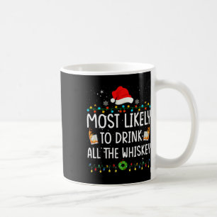 Most Likely To Drink All The Whiskey Santa Christm Coffee Mug