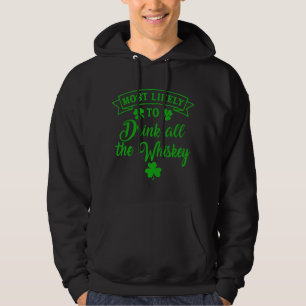 Most Likely To Drink All The Whiskey St Patrick's Hoodie