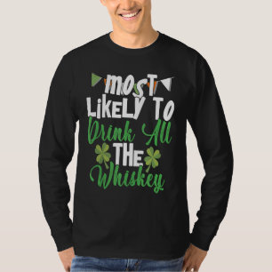 Most Likely To Drink All The Whiskey St Patrick's T-Shirt