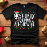 Most Likely to DRINK ALL THE WINE CHRISTMAS T-Shirt<br><div class="desc">Funny Adult Matching Family Tshirts. Wear at Christmas, Christmas Party, or give as gifts. Unisex Tshirt. High quality tees come in your choice of various "Most Likely To" sayings. Christmas-themed family attire A - Most Likely to Decorate for Christmas in October B - Most Likely To Watch Christmas Movies C...</div>