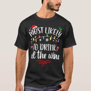 Most Likely To Drink All The Wine  Family Christma T-Shirt
