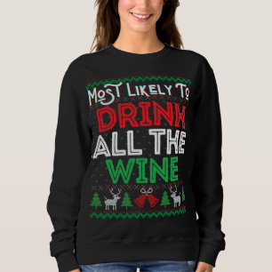 Most Likely To Drink All The Wine Funny Ugly Xmas Sweatshirt