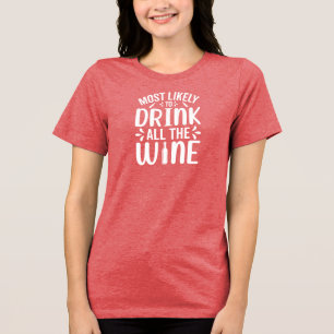 Most Likely To Drink All The Wine Holiday Humour Tri-Blend Shirt