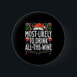 Most Likely To Drink All The Wine Xmas Family Chri 6 Cm Round Badge<br><div class="desc">Most Likely To Drink All The Wine Xmas Family Christmas</div>