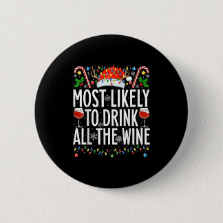 Most Likely To Drink All The Wine Xmas Family Chri 6 Cm Round Badge