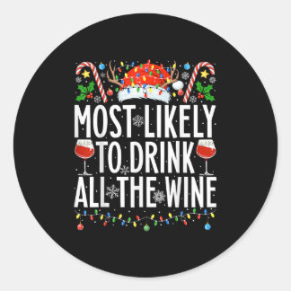 Most Likely To Drink All The Wine Xmas Family Chri Classic Round Sticker