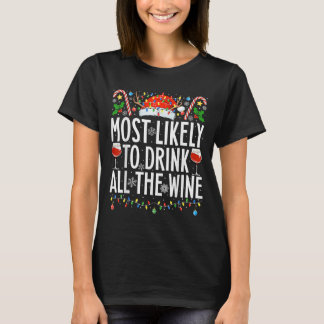 Most Likely To Drink All The Wine Xmas Family Chri T-Shirt