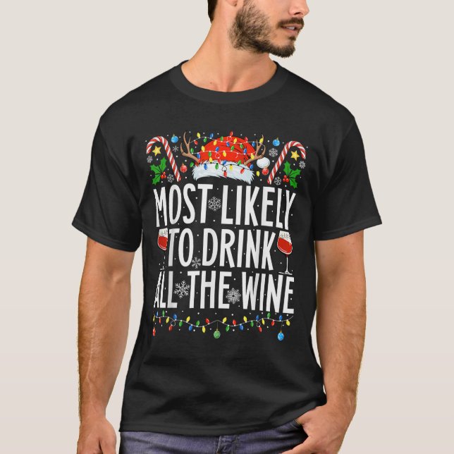 Most Likely To Drink All The Wine Xmas Family Chri T-Shirt (Front)