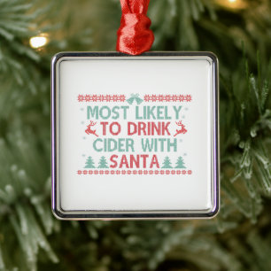 Most LIkely To Drink Cider With Santa Funny Xmas Metal Ornament