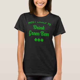 Most Likely To Drink Green Beer Family Patricks Da T-Shirt