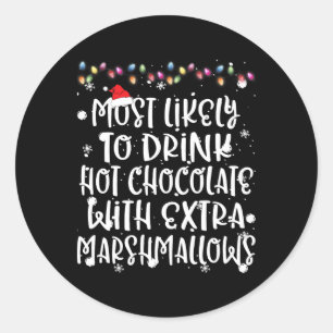 Most Likely To Drink Hot Chocolate Christmas Famil Classic Round Sticker