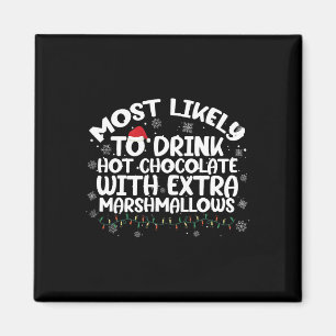 Most Likely To Drink Hot Chocolate Christmas Famil Magnet