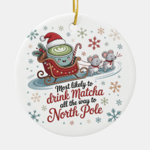 Most likely To Drink Matcha All The Way Christmas Ceramic Ornament