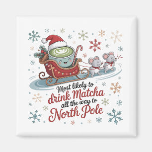 Most likely To Drink Matcha All The Way Christmas  Magnet