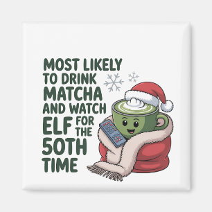 Most Likely to Drink Matcha and Watch Elf Xmas  Magnet