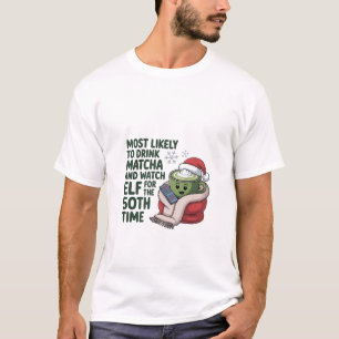 Most Likely to Drink Matcha and Watch Elf Xmas T-Shirt