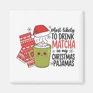 Most Likely To Drink Matcha in my Christmas Pajama Magnet