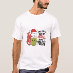 Most Likely To Drink Matcha in my Christmas Pajama T-Shirt
