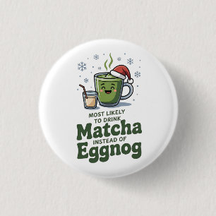 Most Likely To Drink Matcha Instead Of Eggnog 3 Cm Round Badge