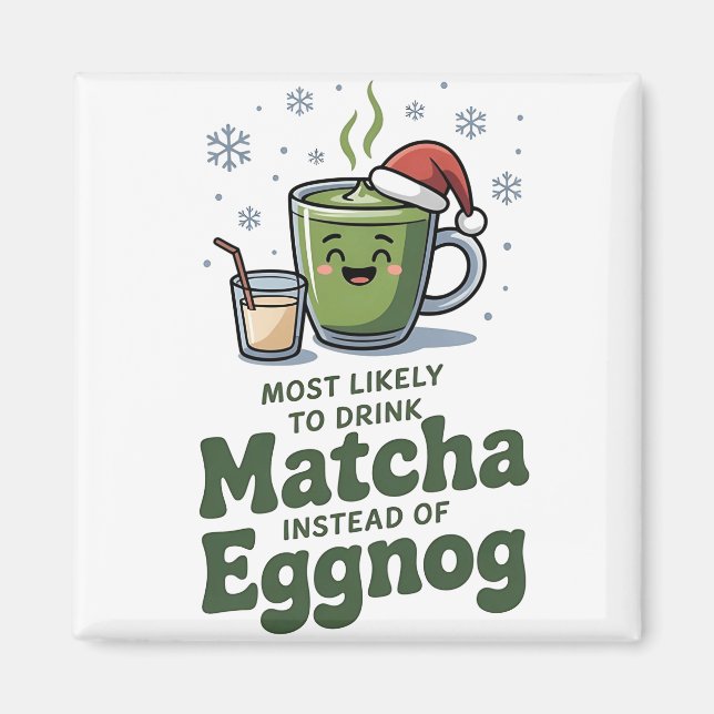 Most Likely To Drink Matcha Instead Of Eggnog Magnet (Front)