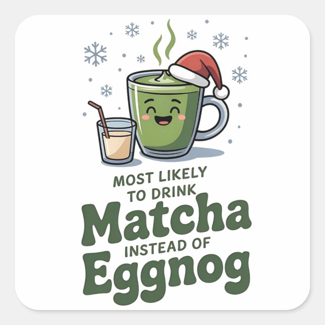 Most Likely To Drink Matcha Instead Of Eggnog Square Sticker (Front)