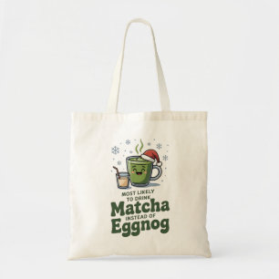 Most Likely To Drink Matcha Instead Of Eggnog Tote Bag