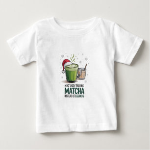 Most Likely to Drink Matcha Instead of Eggnog Xmas Baby T-Shirt