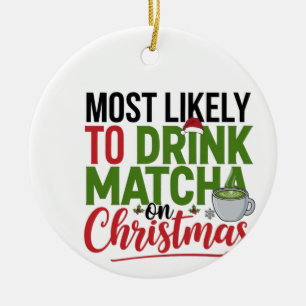 Most Likely to Drink Matcha on Christmas Coffee Ceramic Ornament