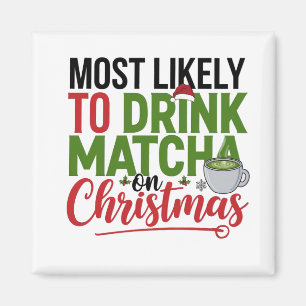 Most Likely to Drink Matcha on Christmas Coffee  Magnet