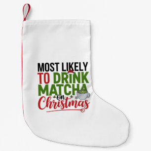 Most Likely to Drink Matcha on Christmas Coffee Small Christmas Stocking