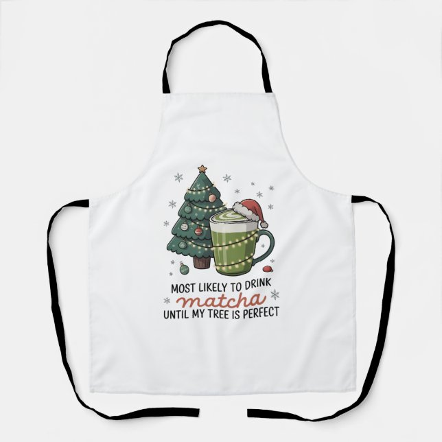 Most Likely To Drink Matcha Until my tree Perfect  Apron (Front)