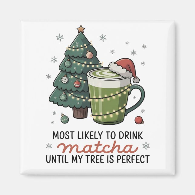 Most Likely To Drink Matcha Until my tree Perfect  Magnet (Front)