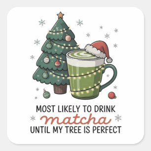 Most Likely To Drink Matcha Until my tree Perfect Square Sticker