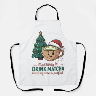 Most Likely to Drink Matcha Untill my Tree Perfect Apron