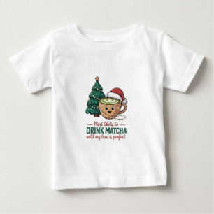 Most Likely to Drink Matcha Untill my Tree Perfect Baby T-Shirt