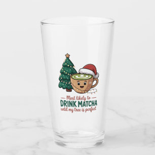 Most Likely to Drink Matcha Untill my Tree Perfect Glass