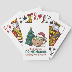 Most Likely to Drink Matcha Untill my Tree Perfect Playing Cards
