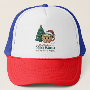 Most Likely to Drink Matcha Untill my Tree Perfect Trucker Hat