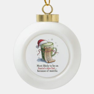 Most Likely to Drink Matcha While Everyone Else Ha Ceramic Ball Christmas Ornament