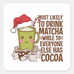 Most Likely to Drink Matcha While Everyone Else Ha Square Sticker