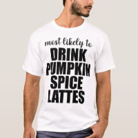 Most Likely To Drink Pumpkin Spice Lattes