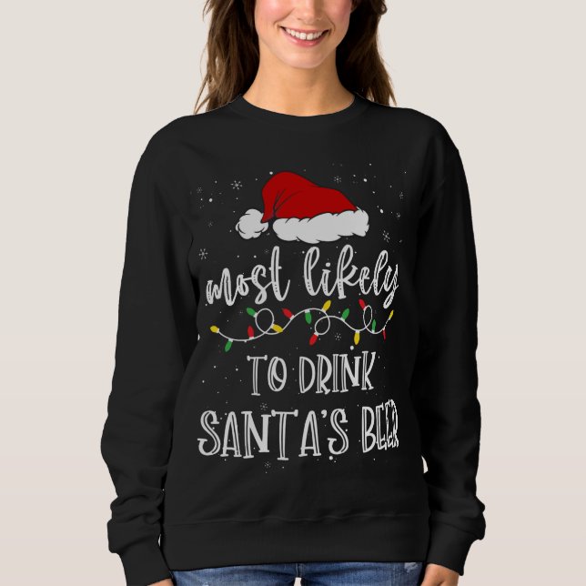 Most Likely To Drink Santa's Beer Santa Hat Xmas L Sweatshirt (Front)