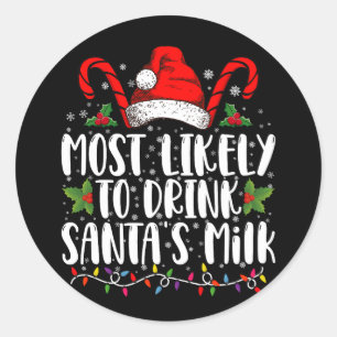 Most Likely To Drink Santa's Milk Funny Christmas  Classic Round Sticker