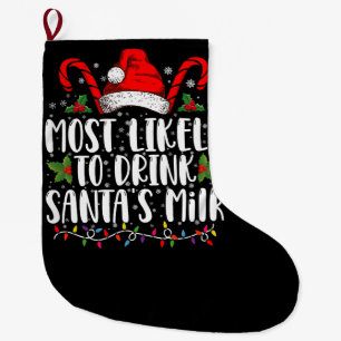 Most Likely To Drink Santa's Milk Funny Christmas  Large Christmas Stocking